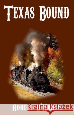 Texas Bound Robert O' Hanlin 9781990394522 Robert O' Hanlin