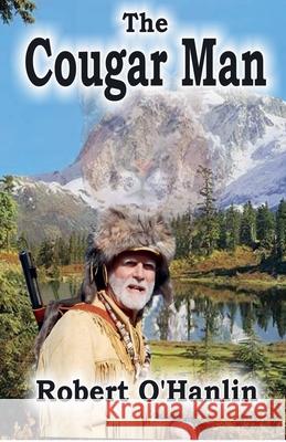 The Cougar Man Robert O' Hanlin 9781990394546 Robert O' Hanlin