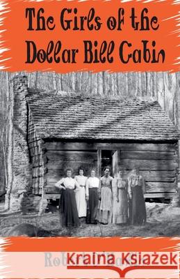 The Girls of the Dollar Bill Cabin Robert O' Hanlin 9781990394560 Robert O' Hanlin
