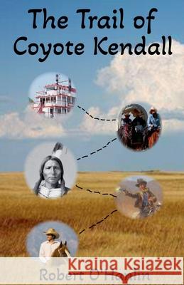 The Trail of Coyote Kendall Robert O' Hanlin 9781990394690 Robert O' Hanlin