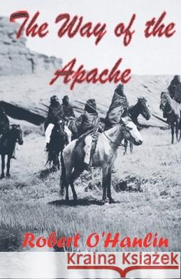 The Way of the Apache Robert O' Hanlin 9781990394706 Robert O' Hanlin
