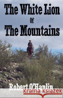 The White Lion of the Mountains Robert O' Hanlin 9781990394713 Robert O' Hanlin