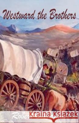 Westward the Brothers Robert O' Hanlin 9781990394737 Robert O' Hanlin