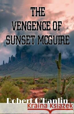The Vengence of Sunset McGuire Robert O' Hanlin 9781990394768 Robert O' Hanlin