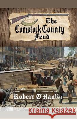 The Comstock County Feud Robert O' Hanlin 9781990394782 Robert O' Hanlin