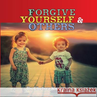 Forgive: Yourself & Others Chelsea Kong 9781990399008 Chelsea Kong