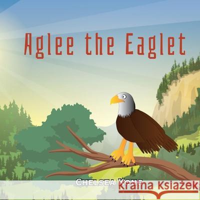 Aglee the Eaglet Chelsea Kong 9781990399145 Chelsea Kong