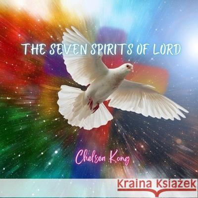 The Seven Spirits of the Lord Chelsea Kong 9781990399633 Chelsea Kong