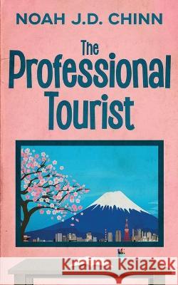 The Professional Tourist Noah J. D. Chinn 9781990411120