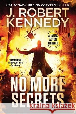 No More Secrets J. Robert Kennedy 9781990418495 UnderMill Press