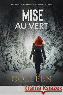 Mise au vert: Crimes et enquêtes: Thrillers judiciaires de Katerina Carter Colleen Cross 9781990422010 Slice Publishing