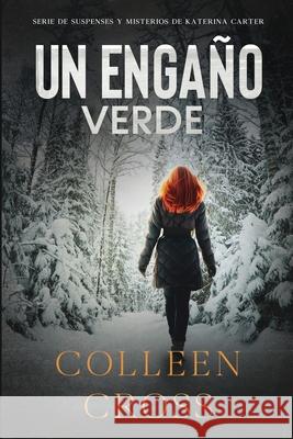 Un Engaño Verde: Un thriller de suspense y misterio de Katerina Carter, detective privada Colleen Cross 9781990422041 Slice Publishing