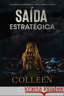 Saída Estratégica: Um thriller investigativo de Katerina Carter Colleen Cross 9781990422096 Slice Publishing