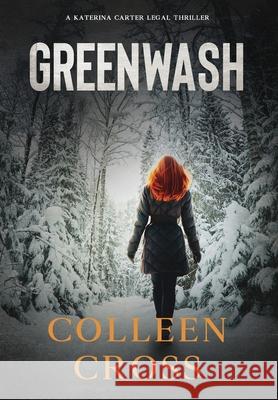 Greenwash: A Katerina Carter Fraud Legal Thriller Cross, Colleen 9781990422300 Slice Publishing