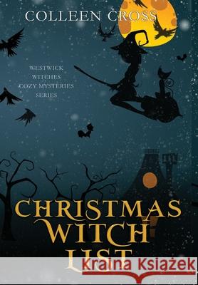 Christmas Witch List: A Westwick Witches Paranormal Cozy Mystery Colleen Cross 9781990422348 Slice Publishing