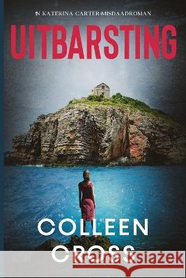 Uitbarsting: Katerina Carter-misdaadroman Colleen Cross   9781990422416 Slice Publishing