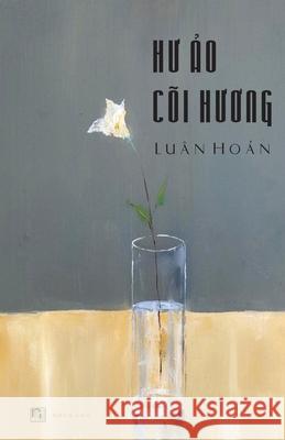 Hư Ảo Cõi Hương Luan, Hoan 9781990434136 Nhan Anh Publisher