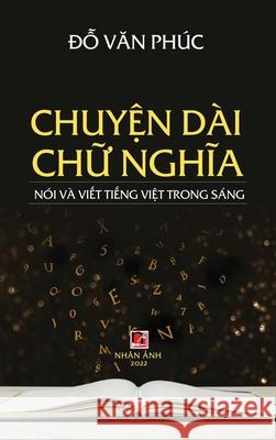 Chuyện Dài Chữ Nghĩa (hard cover - revised edition) Do, Van Phuc 9781990434426