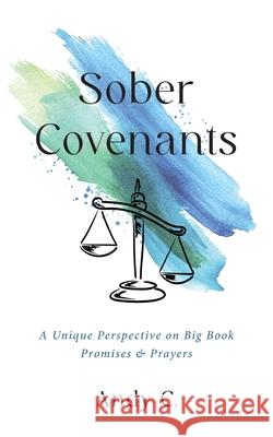 Sober Covenants: A Unique Perspective on Big Book Promises & Prayers Andy C 9781990446238 Richcrooks Enterprises (2000 Ltd.