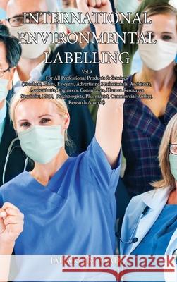 International Environmental Labelling Vol.9 Professional: For All Professional Products & Services (Teachers, Pilots, Lawyers, Advertising Professiona Jahangir Asadi 9781990451126 Top Ten Award International Network