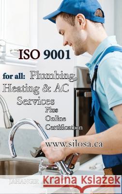 ISO 9001 for all Plumbing, Heating and AC Services: ISO 9000 For all employees and employers Jahangir Asadi   9781990451201 Silosa Consulting Group (Scg)