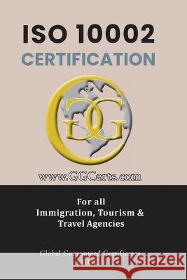 ISO 10002 Certification: For all Immigration, Tourism and Travel Agencies Jahangir Asadi   9781990451874 Global Guaranteed Certificates (Ggc)