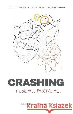 Crashing: I Love You. Forgive Me. Mark L O'Brien   9781990461415