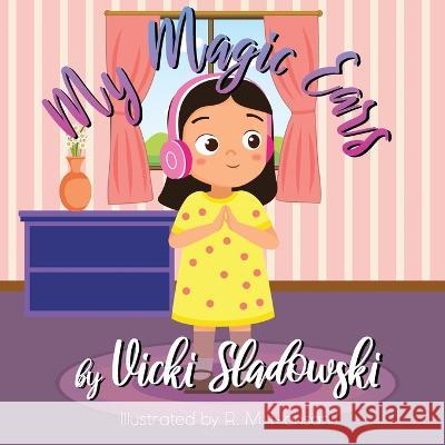 My Magic Ears: A Misophonia Story Vicki Sladowski, R M Hansani 9781990467103 Imperceptions Press