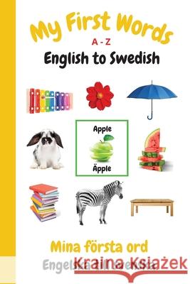 My First Words A - Z English to Swedish: Bilingual Learning Made Fun and Easy with Words and Pictures Sharon Purtill 9781990469008 Dunhill Clare Publishing