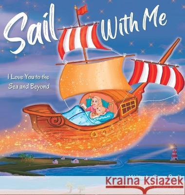 Sail With Me: I Love You to the Sea and Beyond (Mother and Daughter Edition) Sharon Purtill Tamara Piper 9781990469268 Dunhill Clare Publishing