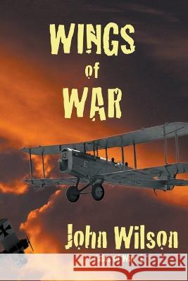 Wings of War John Wilson   9781990483028 John Wilson
