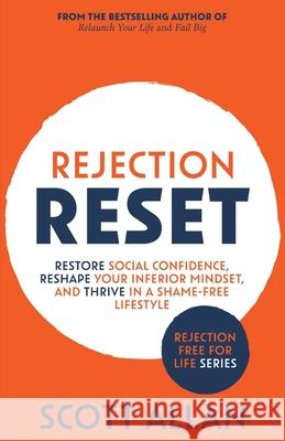 Rejection Reset: Restore Social Confidence, Reshape Your Inferior Mindset, and Thrive In a Shame-Free Lifestyle Allan 9781990484070