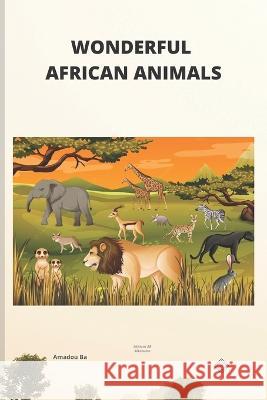 Wonderful African Animals Harouna Baidy Anne Amadou Ba 9781990497353 1