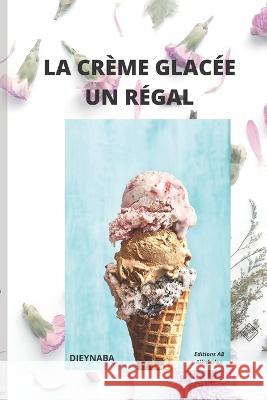 La Crème Glacée Un Régal Ba, Dieynaba 9781990497377 1