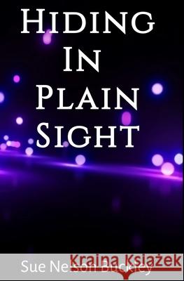 Hiding in Plain Sight, An Aliens Next Door, Teen Adventure and Romance Sue Nelso 9781990499074 Sue Nelson Buckley