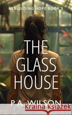 The Glass House P. a. Wilson 9781990509339 Perry Wilson Books