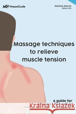 Massage techniques to relieve muscle tension: A guide for massage therapists Massoguide, Maxime Marois 9781990512025 978-1-990512