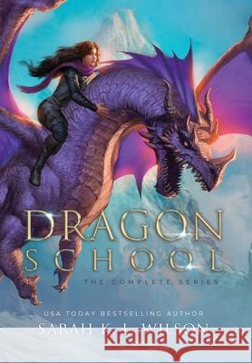 Dragon School: The Complete Series Sarah Wilson 9781990516009 Sarah K. L. Wilson