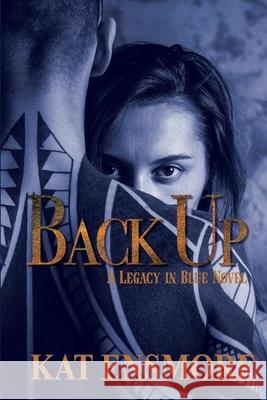 Back Up (Legacy in Blue Book 2) Kat Ensmore 9781990517266 Independently Published