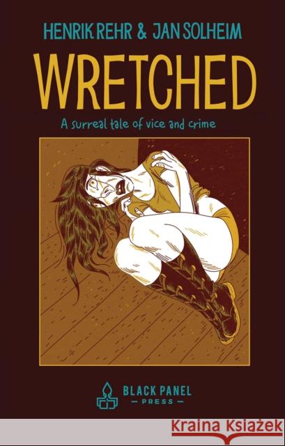 Wretched: A Surreal Tale of Vice and Crime Henrik Rehr 9781990521324