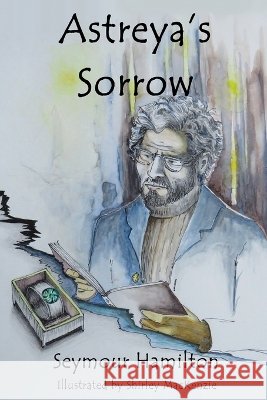 Astreya's Sorrow Seymour Hamilton Shirley MacKenzie 9781990524103