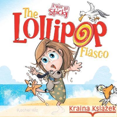 The Lollipop Fiasco: A Humorous Rhyming Story for Boys and Girls Ages 4-8 Rachel Hilz Luis Peres  9781990531064