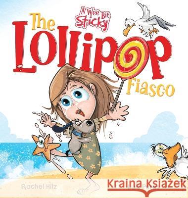 The Lollipop Fiasco: A Humorous Rhyming Story for Boys and Girls Ages 4-8 Rachel Hilz, Luis Peres 9781990531071 Spirit Frog Press