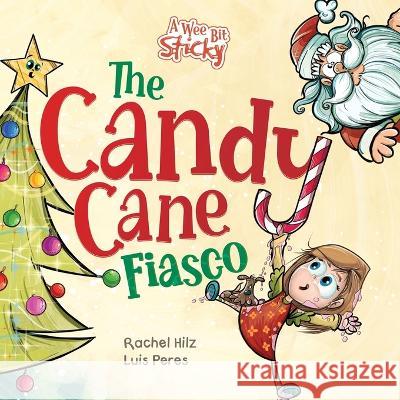 The Candy Cane Fiasco: A Christmas Storybook Filled with Humor and Fun Rachel Hilz Luis Peres  9781990531125 Spirit Frog Press