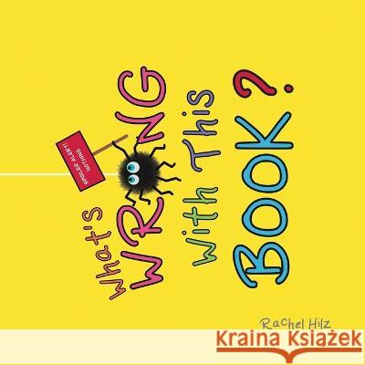 What's Wrong With This Book?: A Social Emotional Learning Story About Being Unique Rachel Hilz Rachel Hilz  9781990531231 Spirit Frog Press