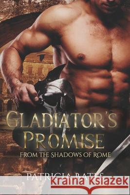 Gladiator's Promise: A Dark Ancient Gladiator Romance Patricia Bates Patricia Bates 9781990536038 PB Publications