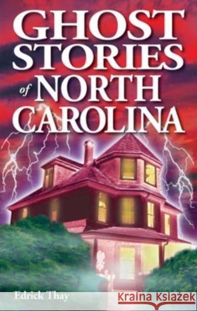 Ghost Stories of North Carolina Edrick Thay 9781990539022 Ghost House Books