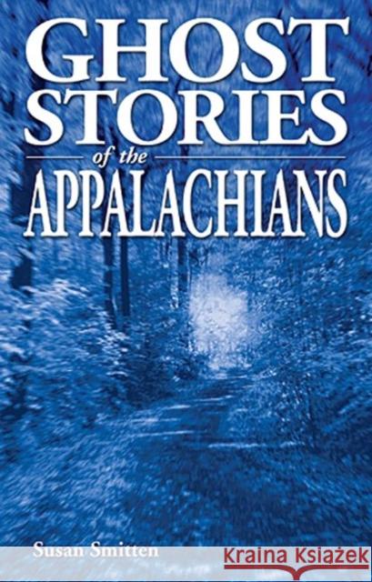 Ghost Stories of the Appalachians Susan Smitten 9781990539039 Ghost House Books