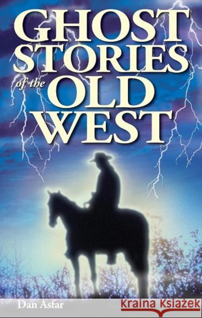 Ghost Stories of the Old West Dan Asfar Shelagh Kubish 9781990539053