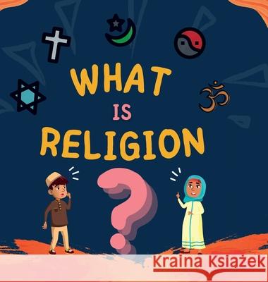 What is Religion?: A guide book for Muslim Kids describing Divine Abrahamic Religions Hidayah Publishers 9781990544453 Hidayah Publishers